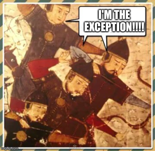 Mongols We're the Exception | I'M THE EXCEPTION!!!! | image tagged in mongols we're the exception | made w/ Imgflip meme maker