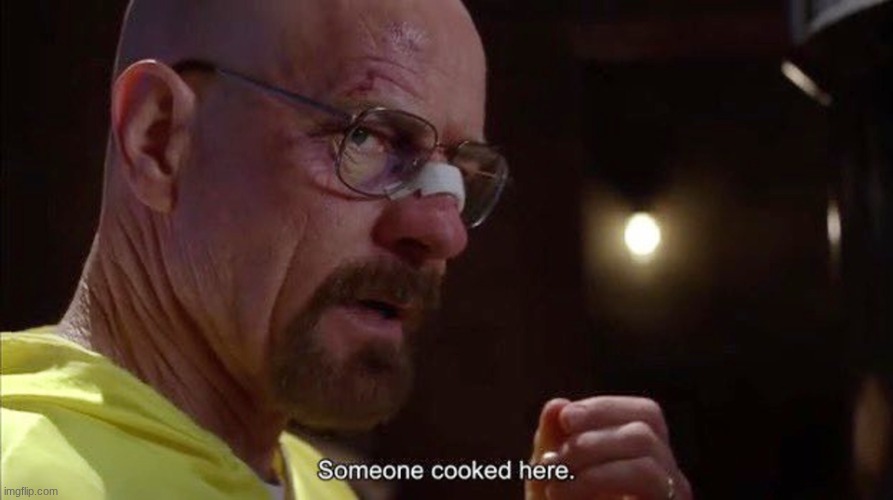 Someone cooked here | image tagged in someone cooked here | made w/ Imgflip meme maker