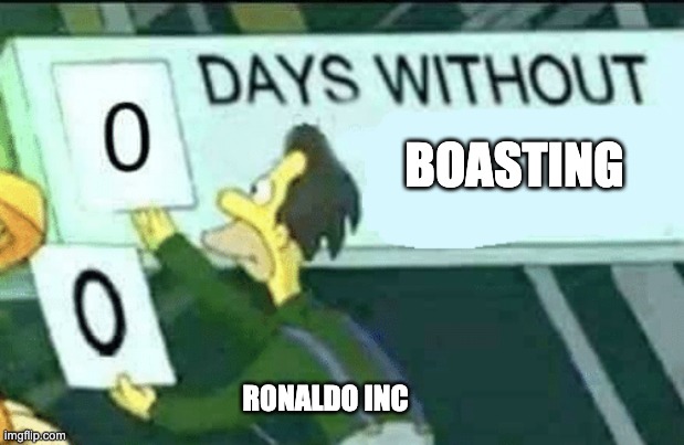 0 days without (Lenny, Simpsons) | BOASTING; RONALDO INC | image tagged in 0 days without lenny simpsons | made w/ Imgflip meme maker