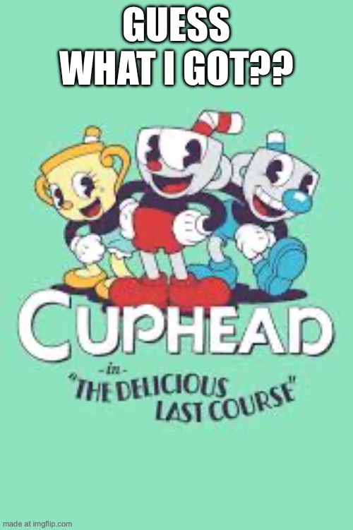 GUESS WHAT I GOT?? | made w/ Imgflip meme maker