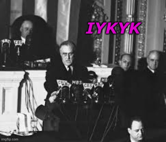 It's a nefas day | IYKYK | image tagged in fdr date which will live in infamy,iykyk | made w/ Imgflip meme maker