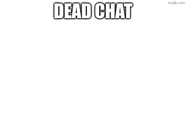 fahh | DEAD CHAT | made w/ Imgflip meme maker