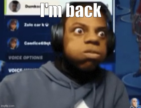 speed blowing | I'm back | image tagged in speed blowing | made w/ Imgflip meme maker