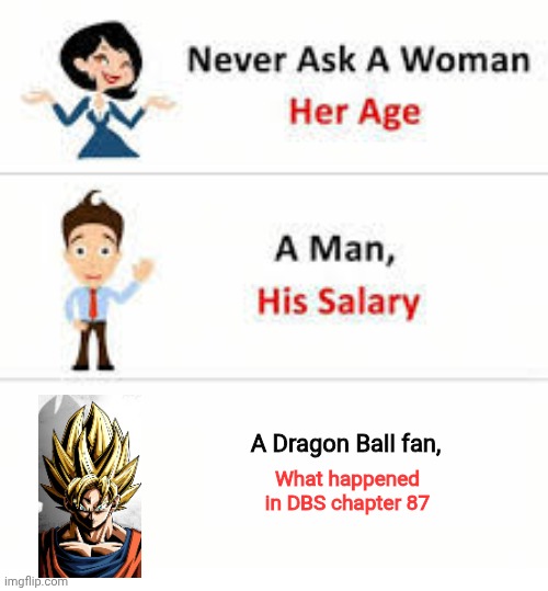 It will make them go berserk | A Dragon Ball fan, What happened in DBS chapter 87 | image tagged in it gives them ptsd,never ask a woman her age | made w/ Imgflip meme maker