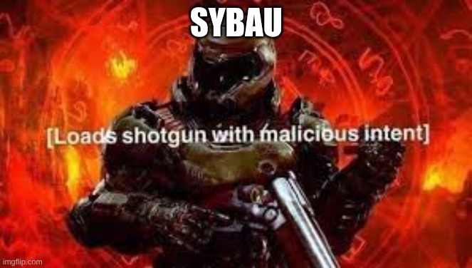 SYBAU | image tagged in doomguy shotgun | made w/ Imgflip meme maker