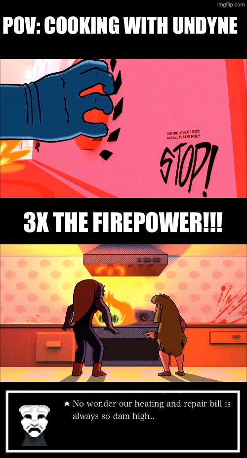 Mask & Undyne’s life | POV: COOKING WITH UNDYNE; 3X THE FIREPOWER!!! | made w/ Imgflip meme maker