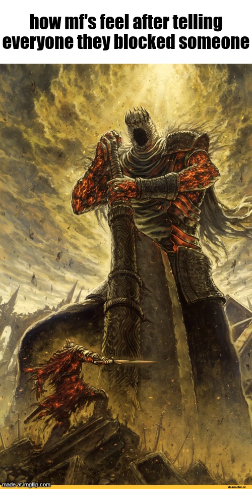 Giant vs man | how mf's feel after telling everyone they blocked someone | image tagged in giant vs man | made w/ Imgflip meme maker