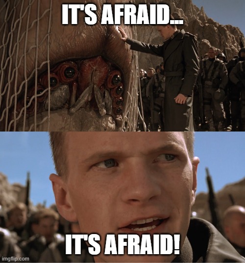 It's Afraid! | IT'S AFRAID... IT'S AFRAID! | image tagged in it's afraid | made w/ Imgflip meme maker