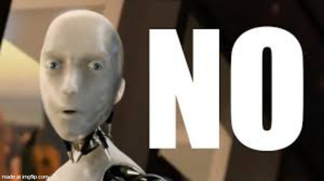 Irobot no | image tagged in irobot no | made w/ Imgflip meme maker