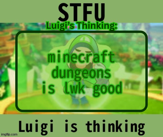 its rlly short tho so Im glad I got every dlc | minecraft dungeons is lwk good | image tagged in luigi logic announcement | made w/ Imgflip meme maker