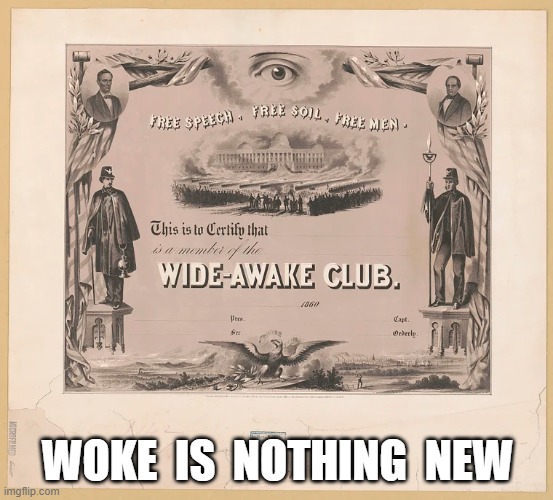 Nothing New | WOKE  IS  NOTHING  NEW | image tagged in woke | made w/ Imgflip meme maker