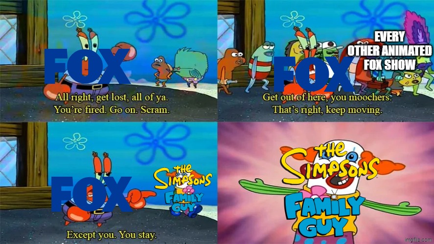Animated fox shows after the 2000's | EVERY OTHER ANIMATED FOX SHOW | image tagged in mr krabs except you you stay,20th century fox,family guy,the simpsons,fox | made w/ Imgflip meme maker