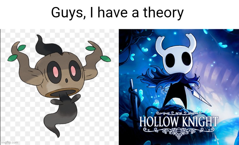They look like twins | Guys, I have a theory | image tagged in hollow knight,pokemon,theory,gaming,twins,memes | made w/ Imgflip meme maker