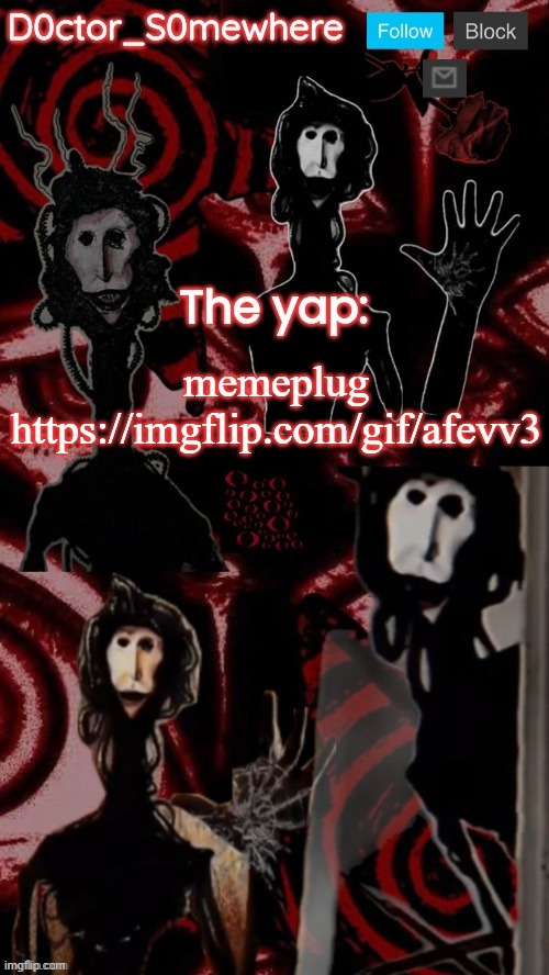 doctor somewhere's announcement temp | memeplug https://imgflip.com/gif/afevv3 | image tagged in doctor somewhere's announcement temp,what | made w/ Imgflip meme maker