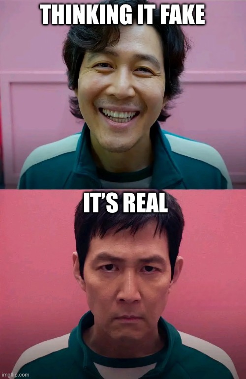 Squid Game | THINKING IT FAKE IT’S REAL | image tagged in squid game | made w/ Imgflip meme maker