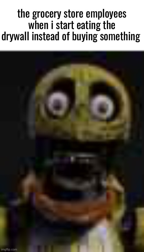 reaction image | the grocery store employees when i start eating the drywall instead of buying something | image tagged in reaction image | made w/ Imgflip meme maker