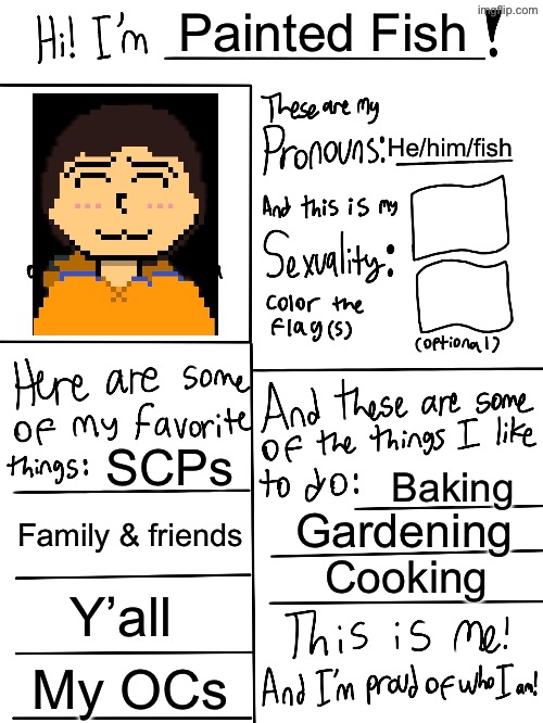 I love these trends | Painted Fish; He/him/fish; SCPs; Baking; Family & friends; Gardening; Cooking; Y’all; My OCs | image tagged in lgbtq stream account profile | made w/ Imgflip meme maker