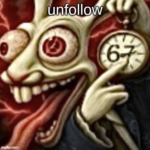 All roads lead to 67 | unfollow | image tagged in all roads lead to 67 | made w/ Imgflip meme maker