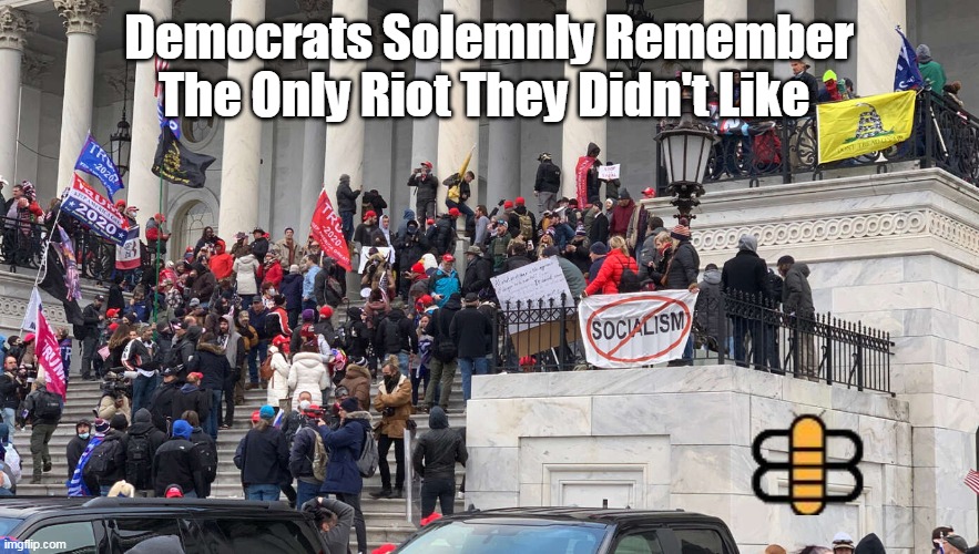 Democrats Solemnly Remember The Only Riot They Didn't Like | made w/ Imgflip meme maker