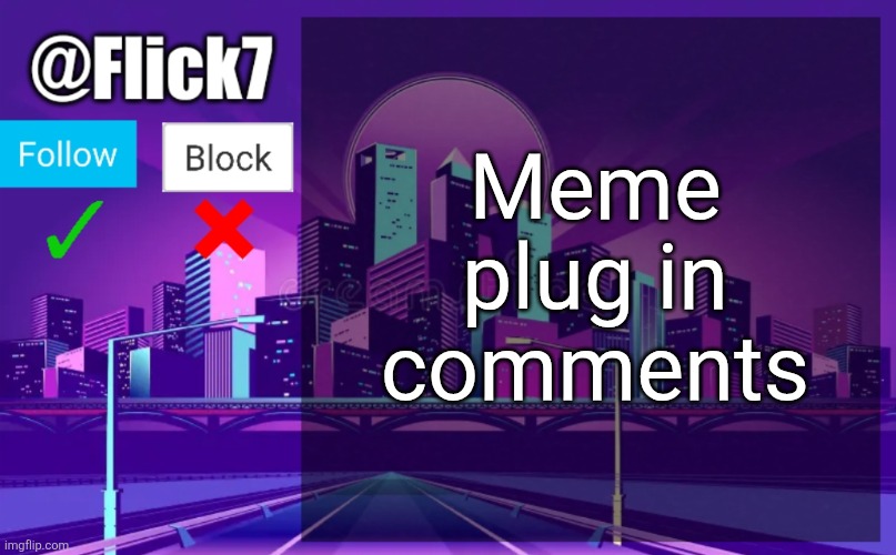 Check out my fun stream stuff cuh! ! ! | Meme plug in comments | image tagged in flick7 announcement template,memes,link,meme plug,plug,comments | made w/ Imgflip meme maker