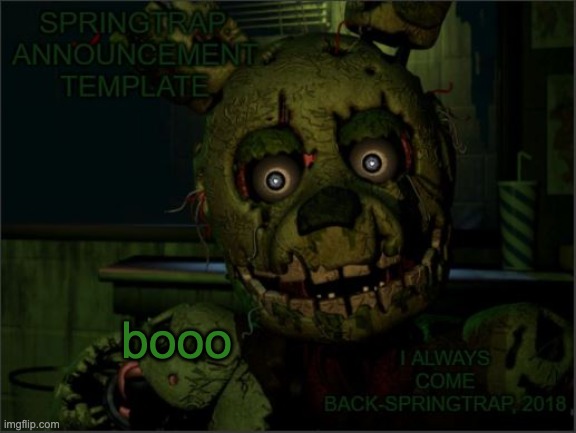 Springtrap. Announcement Template | booo | image tagged in springtrap announcement template | made w/ Imgflip meme maker