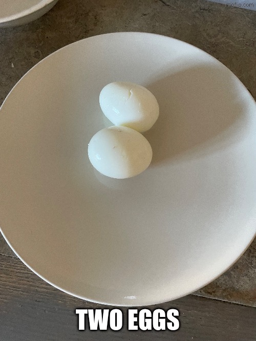 TWO EGGS | made w/ Imgflip meme maker