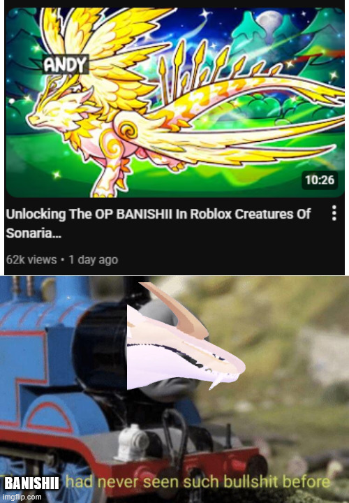 Thomas had never seen such bullshit before | BANISHII | image tagged in thomas had never seen such bullshit before,roblox,creatures of sonaria | made w/ Imgflip meme maker