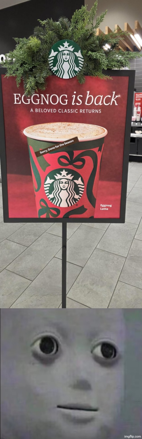 "Sorry, Gone for the season" Y | image tagged in qhat,visible confusion,you had one job,memes,eggnog,latte | made w/ Imgflip meme maker