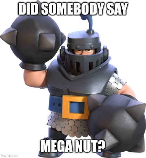 Mega Nut | DID SOMEBODY SAY; MEGA NUT? | image tagged in clash royale | made w/ Imgflip meme maker