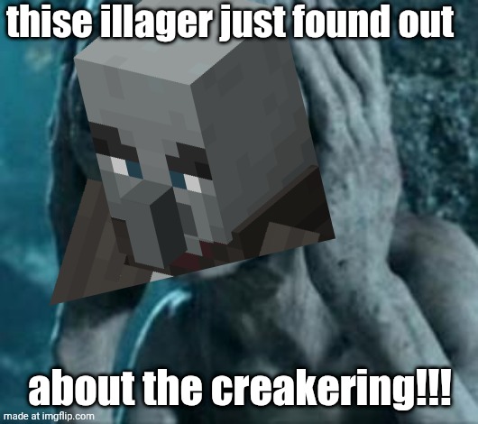 he will live in FEAR because illagoir are cowards of the CREAK!!! he sleeps with his teddy like STUPID BABY because of creakers | thise illager just found out; about the creakering!!! | image tagged in scared gollum | made w/ Imgflip meme maker