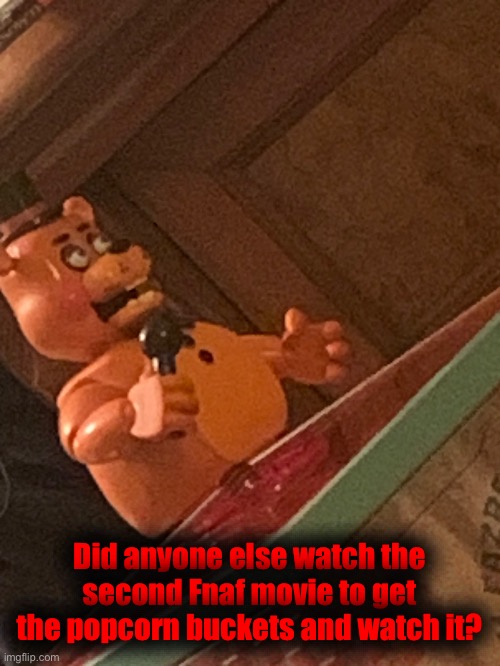 Did anyone else watch the second Fnaf movie to get the popcorn buckets and watch it? | made w/ Imgflip meme maker