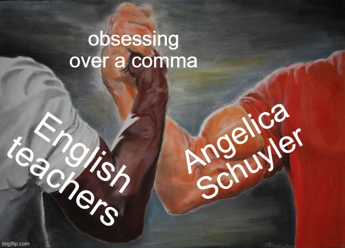 Epic Handshake Meme | obsessing over a comma; Angelica Schuyler; English teachers | image tagged in memes,epic handshake | made w/ Imgflip meme maker