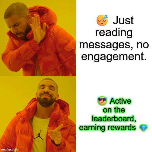 Drake Hotline Bling | 😴 Just reading messages, no engagement. 😎 Active on the leaderboard, earning rewards 💎 | image tagged in memes,drake hotline bling | made w/ Imgflip meme maker
