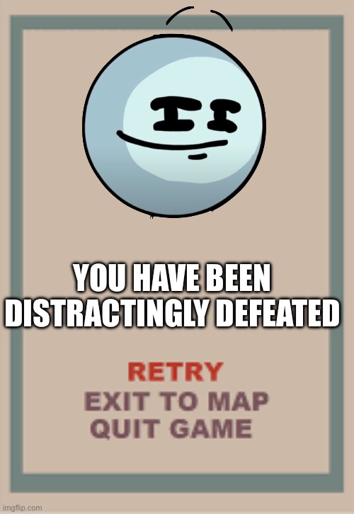 Henry Stickman in cuphead | YOU HAVE BEEN DISTRACTINGLY DEFEATED | image tagged in cuphead boss game over blank | made w/ Imgflip meme maker