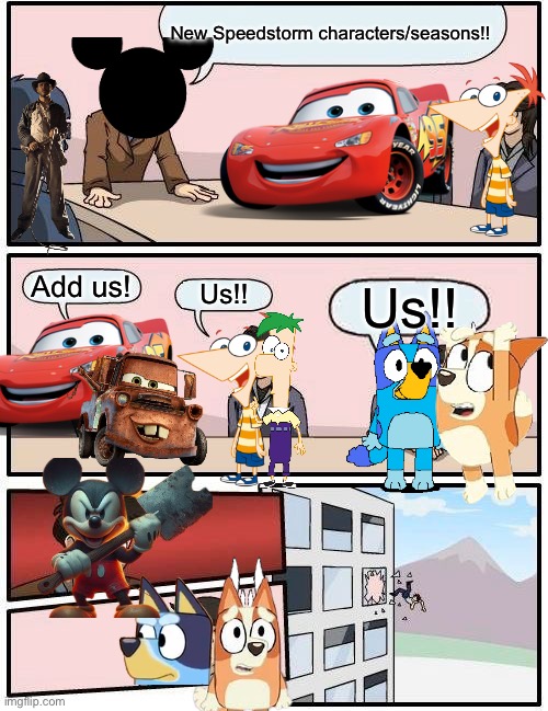 Boardroom Meeting Suggestion | New Speedstorm characters/seasons!! Add us! Us!! Us!! | image tagged in memes,boardroom meeting suggestion | made w/ Imgflip meme maker