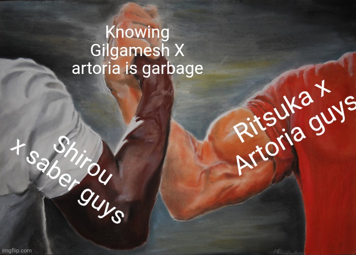 Based | Knowing Gilgamesh X artoria is garbage; Ritsuka x Artoria guys; Shirou x saber guys | image tagged in memes,epic handshake | made w/ Imgflip meme maker