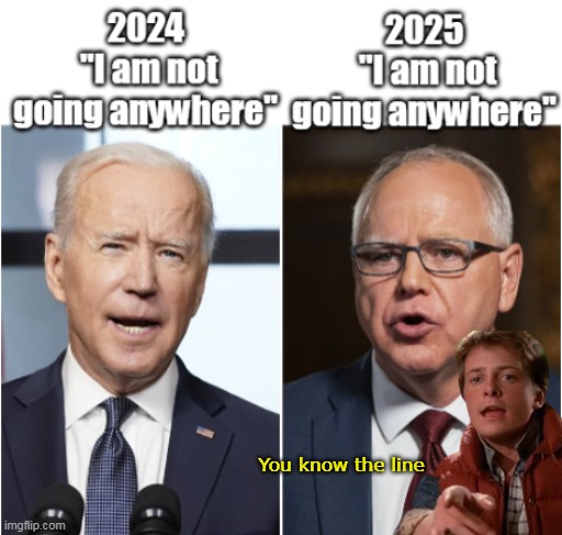 They are both, SO right | You know the line | image tagged in biden walz not going anywhere meme | made w/ Imgflip meme maker