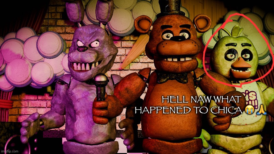 HELL NAW WHAT HAPPENED TO CHICA 😭 🙏 | made w/ Imgflip meme maker