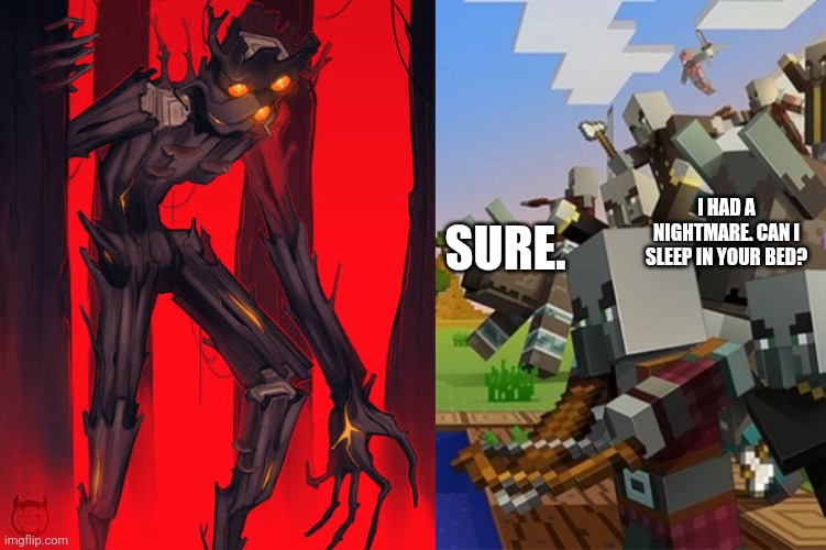 SURE. I HAD A NIGHTMARE. CAN I SLEEP IN YOUR BED? | image tagged in creaking,illagers | made w/ Imgflip meme maker