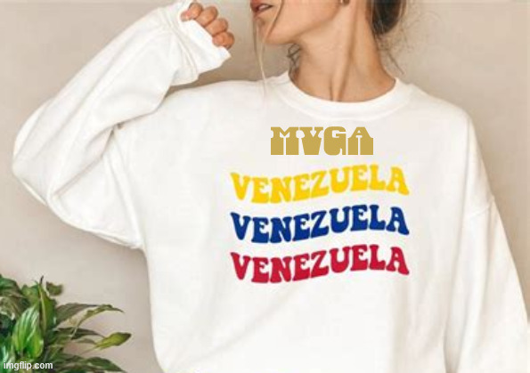 New Trump MerchMake Venezuela Great Again | MVGA | image tagged in new trump merch make venezuela great again,trump for dictator of venezuela 2026,move over maga let mvga takeover,coup number 2 | made w/ Imgflip meme maker