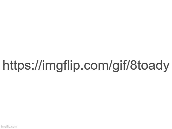 https://imgflip.com/gif/8toady | made w/ Imgflip meme maker