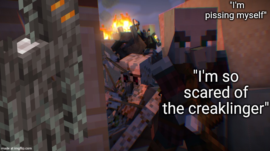 oh the crackling will KILL the pillageaky. the rillager can't stand up straight because he's peeing like a COWARD for the creake | "I'm pissing myself"; "I'm so scared of the creaklinger" | image tagged in pillager raid | made w/ Imgflip meme maker