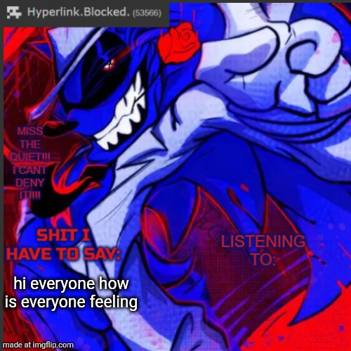 hyperlink.blocked. annoucement temp | hi everyone how is everyone feeling | image tagged in hyperlink blocked annoucement temp | made w/ Imgflip meme maker