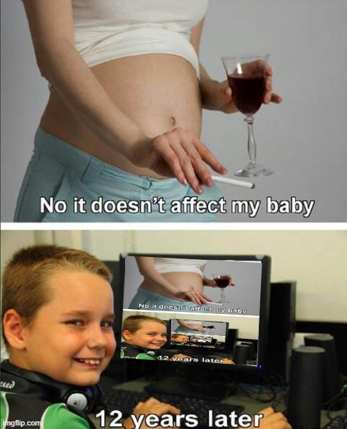No it doesn't affect my baby | image tagged in no it doesn't affect my baby,memes,recursion | made w/ Imgflip meme maker