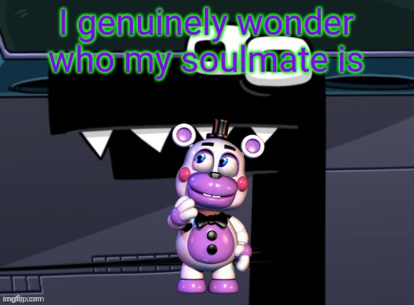 uhh... | I genuinely wonder who my soulmate is | image tagged in uhh | made w/ Imgflip meme maker