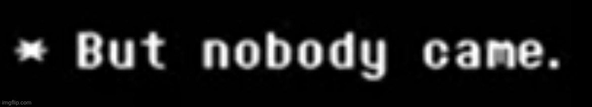 but nobody came | image tagged in but nobody came | made w/ Imgflip meme maker