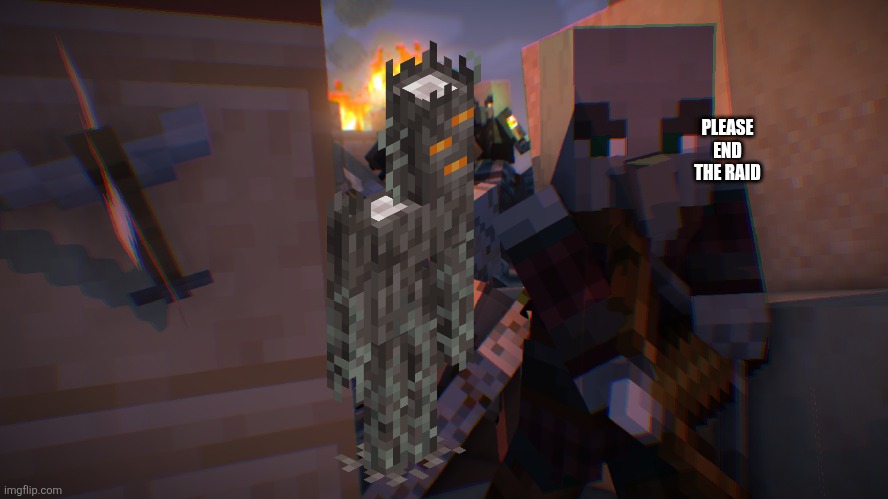 Pillager Raid | PLEASE END THE RAID | image tagged in pillager raid | made w/ Imgflip meme maker