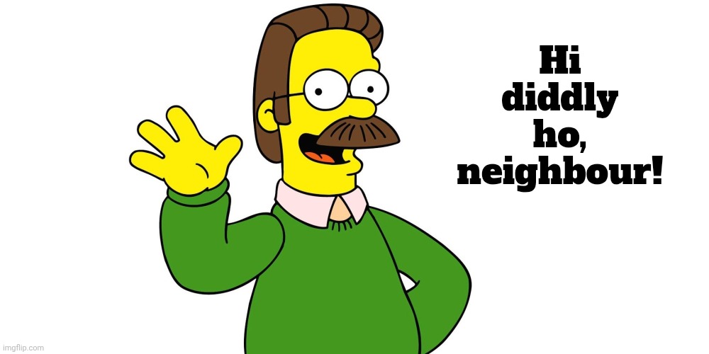 Ned Flanders Wave | Hi diddly ho, neighbour! | image tagged in ned flanders wave | made w/ Imgflip meme maker