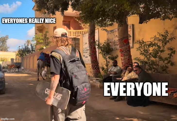 EVERYONES REALLY NICE; EVERYONE | image tagged in skate,people,assholes,thrasher,funny | made w/ Imgflip meme maker