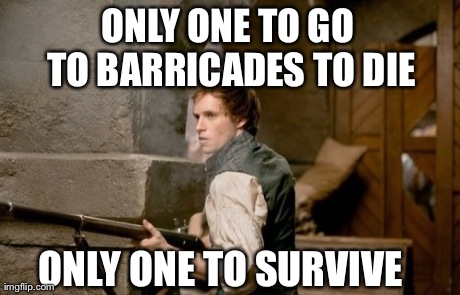 ONLY ONE TO GO TO BARRICADES TO DIE ONLY ONE TO SURVIVE | made w/ Imgflip meme maker